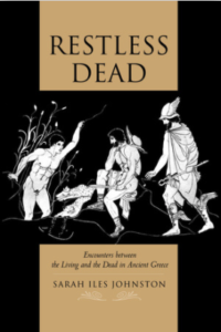 Sarah Isles Johnston's Restless Dead: Encounters between the Living and the Dead in Ancient Greece