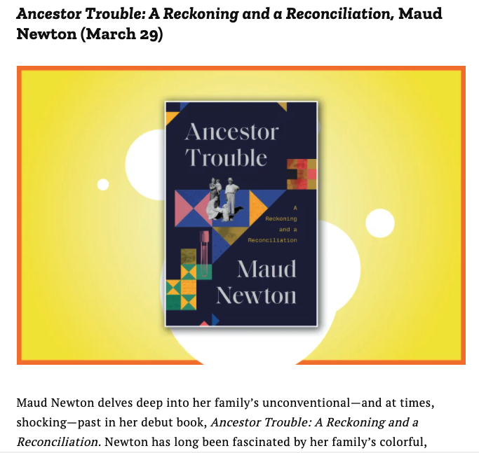 [Image shows Maud Newton's ANCESTOR TROUBLE, a dark blue book with a quilt motif, on a yellow-gold background with white bubble detailing. The header above the book reads "Ancestor Trouble: A Reckoning and a Reconciliation, Maud Newton (March 29)." The portion of the preview visible below the book reads: "Maud Newton delves deep into her family’s unconventional—and at times, shocking—past in her debut book, Ancestor Trouble: A Reckoning and a Reconciliation. Newton has long been fascinated by her family’s colorful..."]