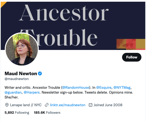 Image shows Maud Newton's Twitter account, with a background image from from her book, and a profile photo and bio. She joined in June 2008, has 185.6K followers, and is following 5892 people.