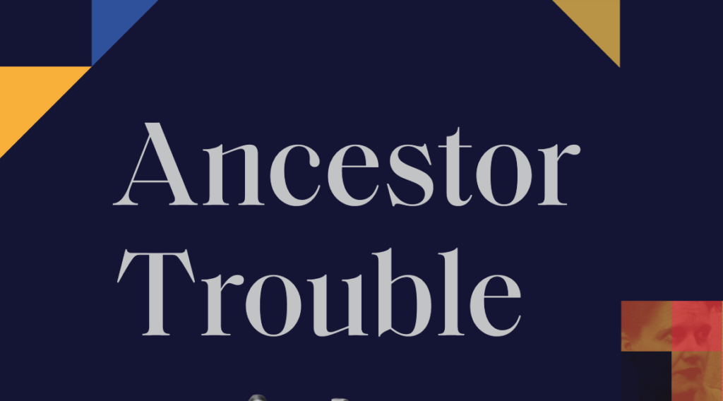Image shows the words "Ancestor Trouble" on a dark blue background with various colored shapes. It is part of the jacket design for the book Ancestor Trouble.