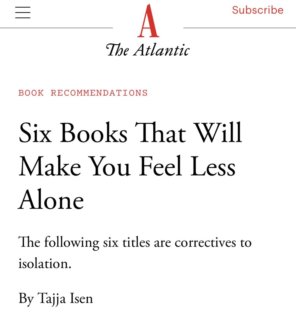 Image reads: The Atlantic
Book Recommendations
Six Books That Will Make You Feel Less Alone
The following six titles are correctives to isolation.
By Tajja Isen